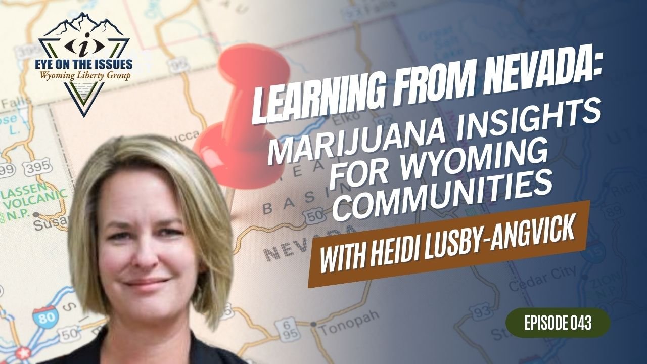 Learning from Nevada: Marijuana Insights for Wyoming Communities - Eye on the Issues - Episode 043 - Friday, 13 October 2023
