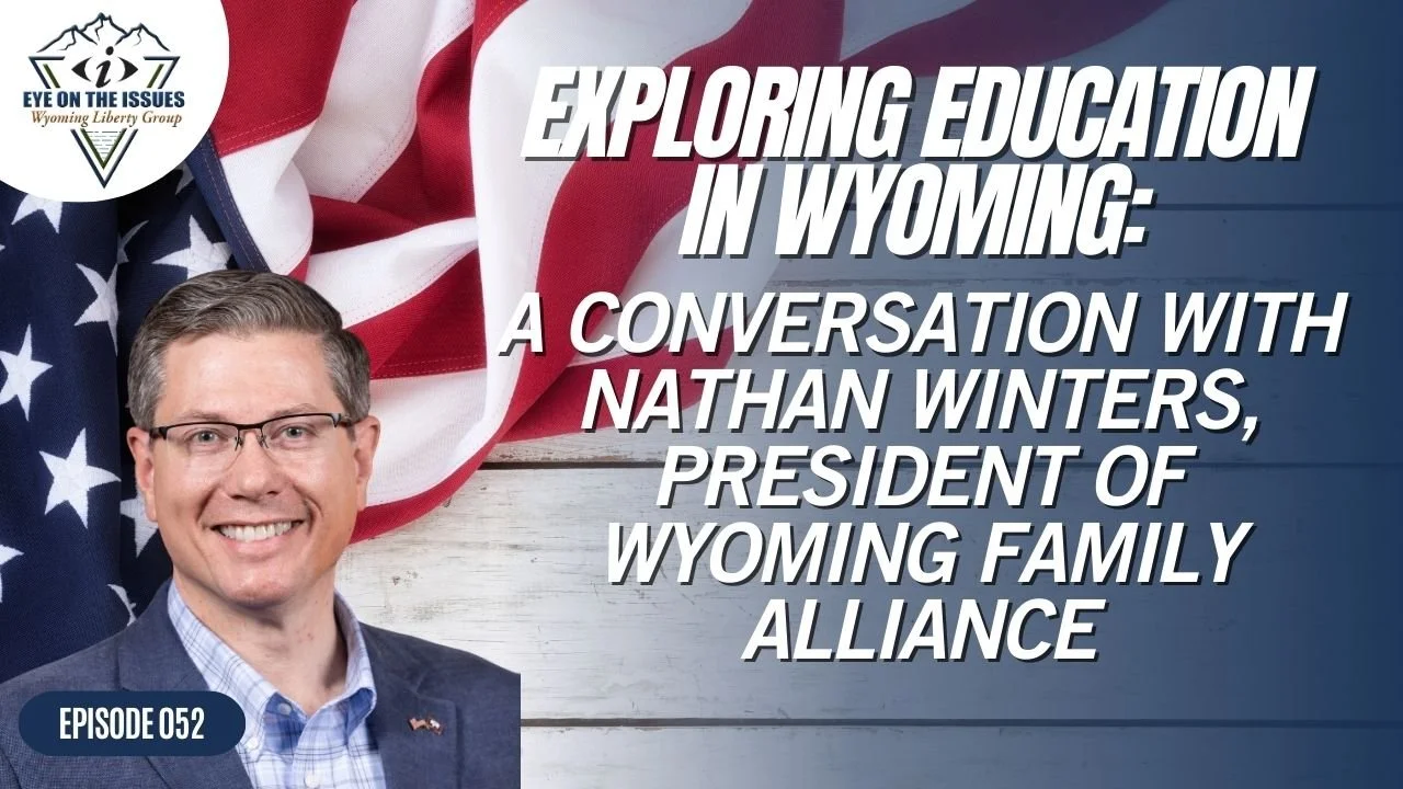 Exploring Education in Wyoming: A Conversation with Nathan Winters, President of Wyoming Family Alliance - Episode 052 - Friday, 19 January 2024