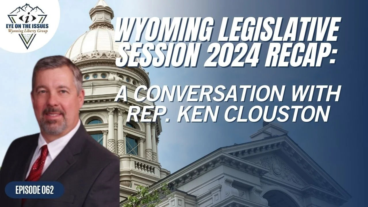 Wyoming Legislative Session 2024 Recap: A Conversation with Rep. Ken Clouston - Episode 62 - Friday, 05 April 2024