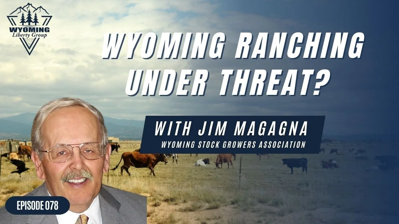 Wyoming Ranching Under Threat? An Update with Jim Magagna - Episode 78 - Wednesday, 02 October 2024 