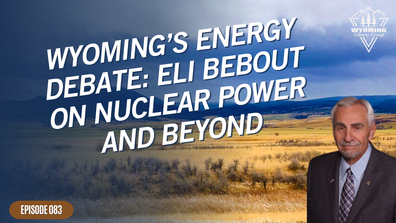 Wyoming’s Energy Debate: Eli Bebout on Nuclear Power and Beyond - Episode 83 - Monday, 30 December 2024