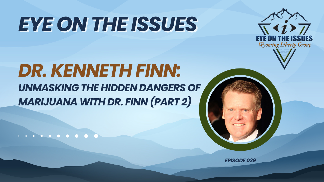 Unmasking the Hidden Dangers of Marijuana with Dr. Finn (Part 2) - Eye on the Issues - Episode 039 - Friday, 15 September 2023
