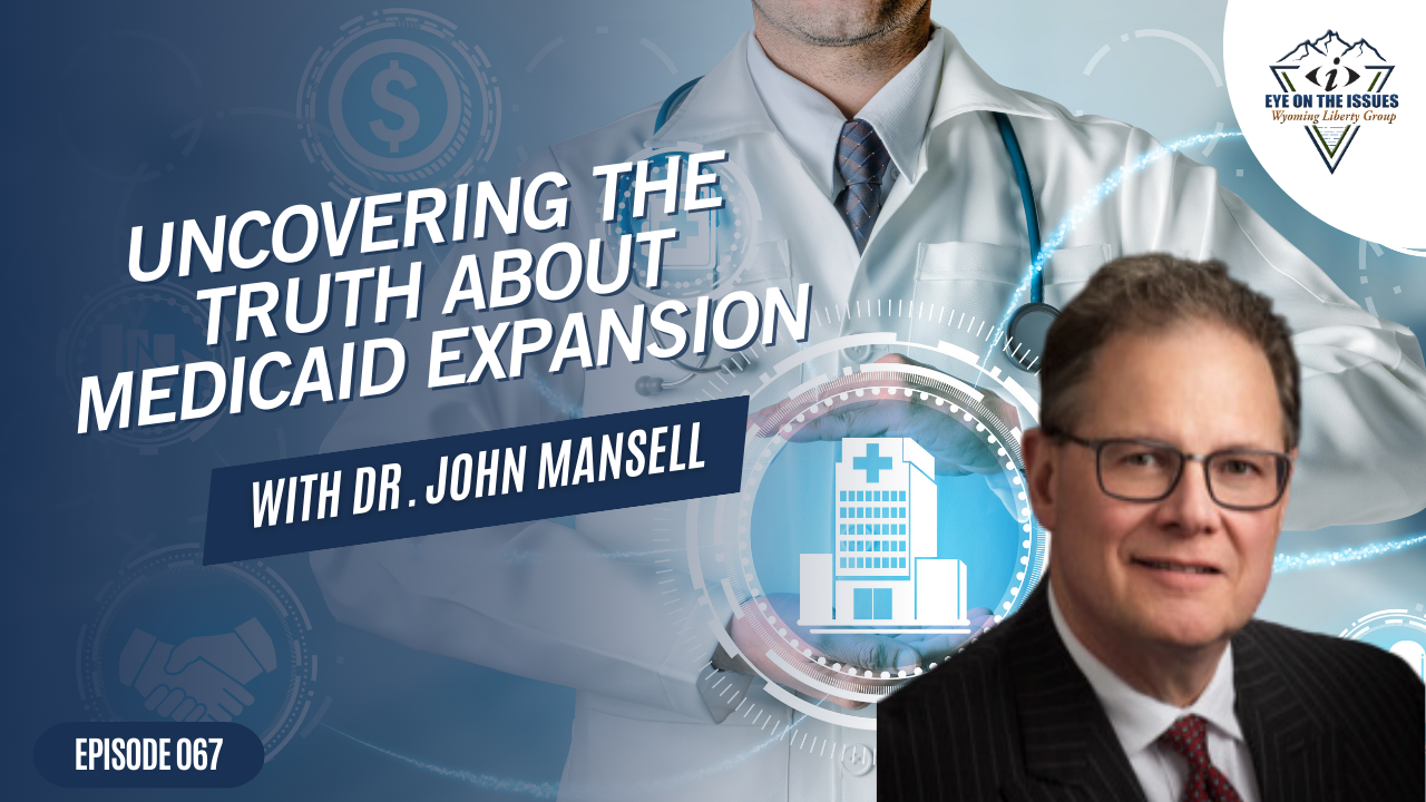 Uncovering the Truth About Medicaid Expansion with Dr. John Mansell - Episode 067 - Tuesday, 07 May 2024
