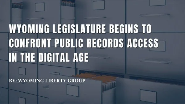 Wyoming Legislature Begins to Confront Public Records Access in the Digital Age - Wednesday, 17 September 2025