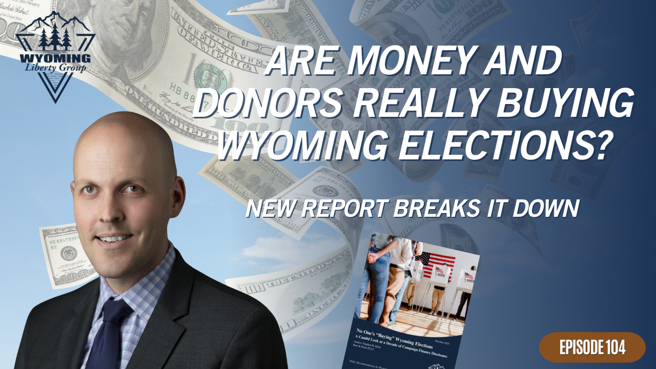 Are Money and Donors Really Buying Wyoming Elections? New Report Breaks It Down - Episode 104 - February 10, 2026