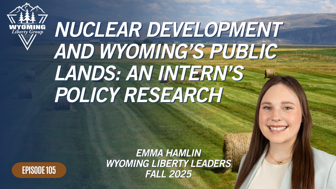 Nuclear Development and Wyoming's Public Lands: An Intern's Policy Research - Episode 105 - February 10, 2026