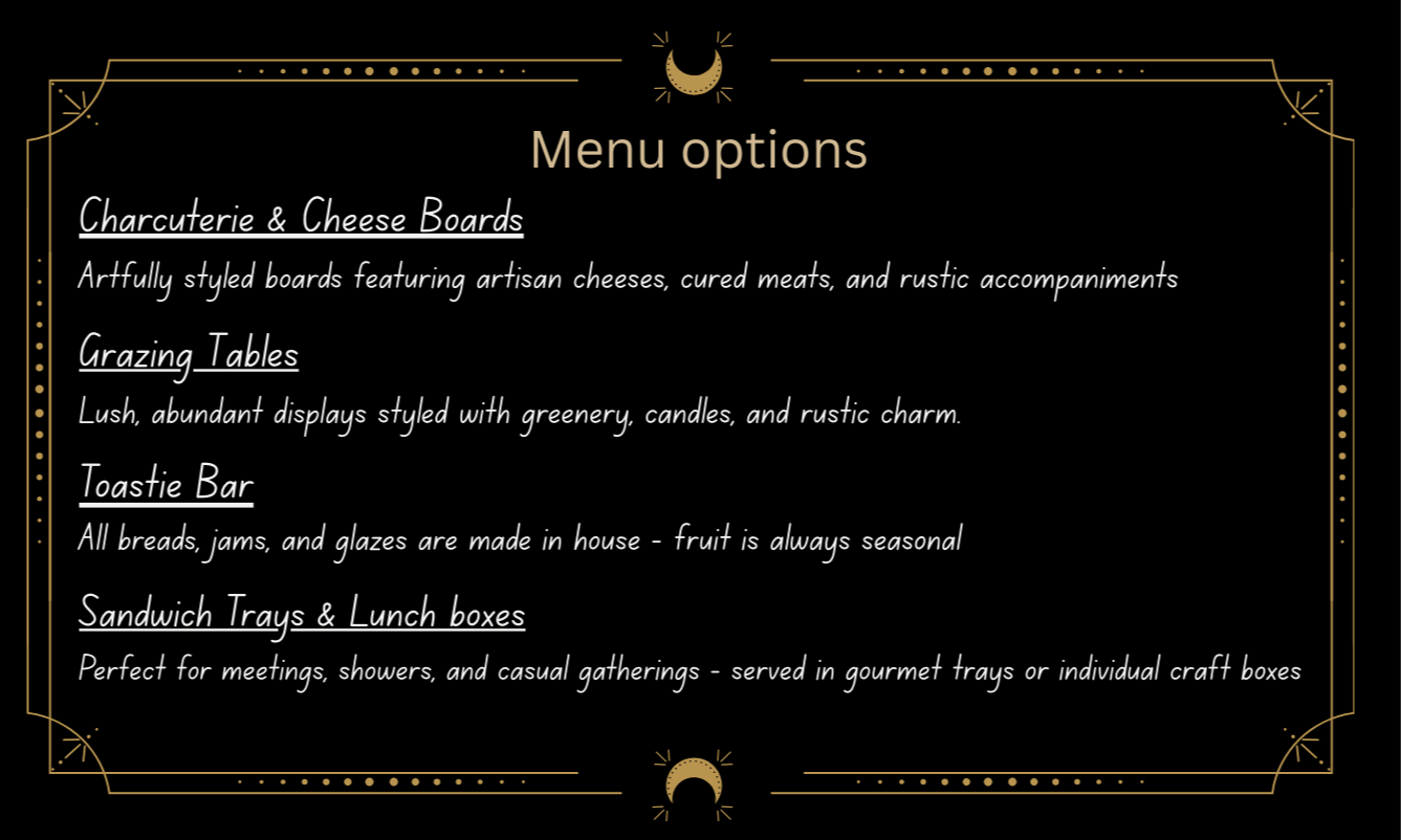 A menu with a black background and elegant gold borders, listing four options: Charcuterie & Cheese Boards, Grazing Tables, Toastie Bar, and Sandwich Trays & Lunch boxes, with descriptions for each.