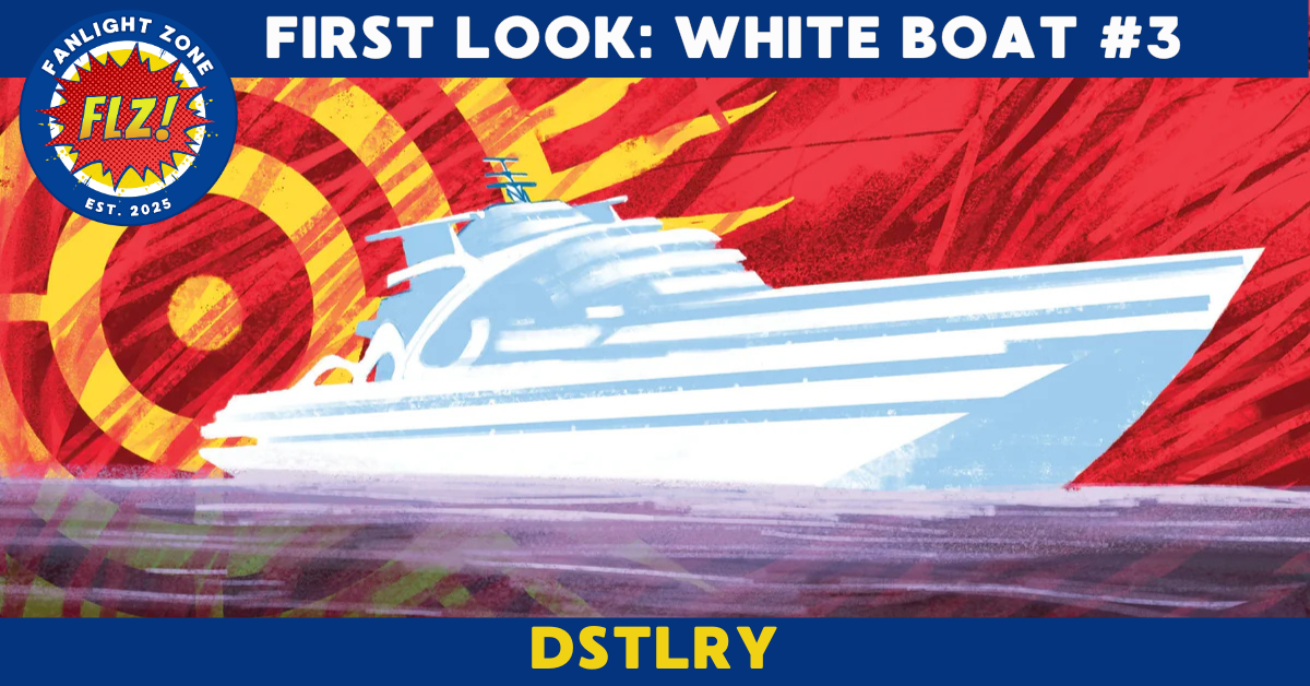 FIRST LOOK: WHITE BOAT #3 (DSTLRY)