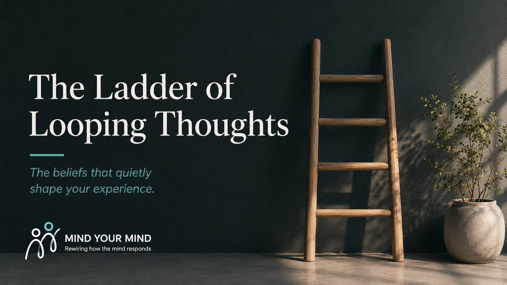 The Ladder of Looping Thoughts: How They Work and How to Use Your Power Wisely