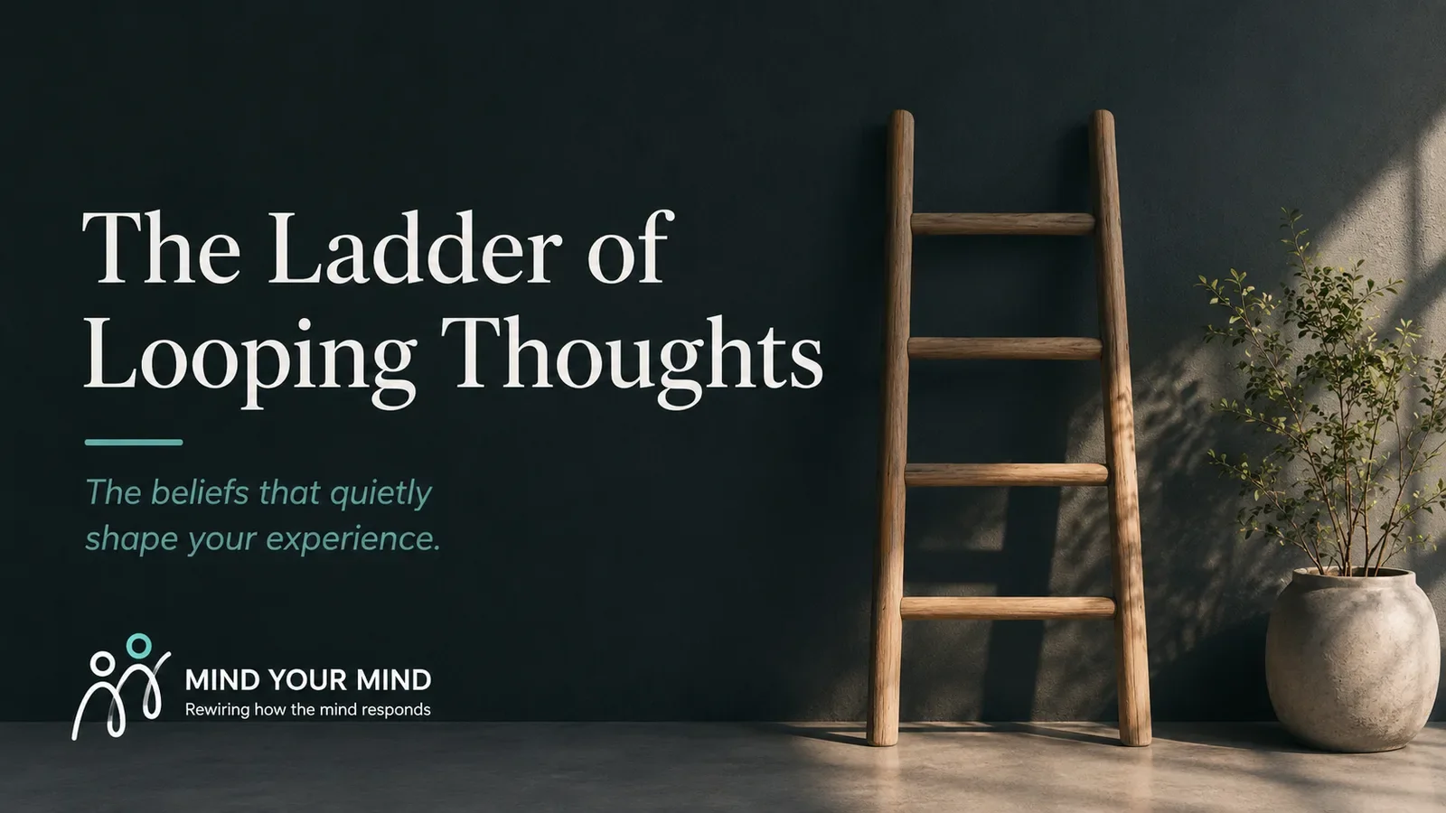 The Ladder of Looping Thoughts: How They Work and How to Use Your Power Wisely