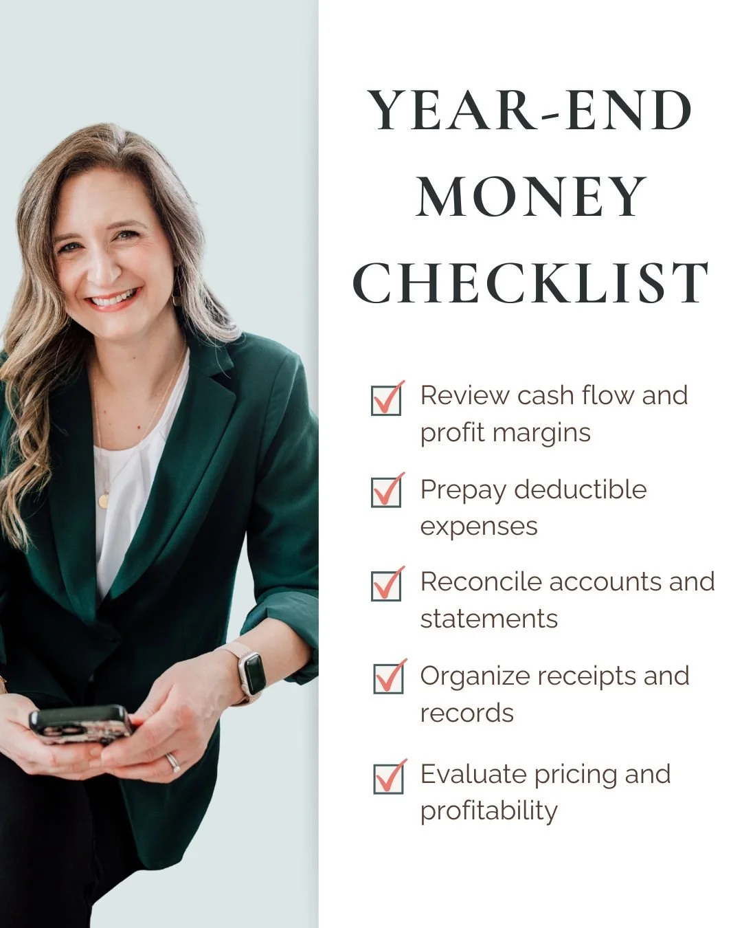 Your end-of-year clarity starts here.

Before you set new goals, make sure your foundation is solid.
✅ Review cash flow and profit margins
✅ Prepay deductible expenses
✅ Reconcile accounts and statements
✅ Organize receipts and records
✅ Evaluate pri