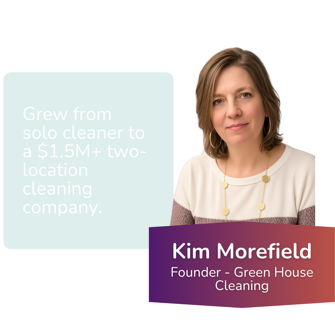 A professional headshot of Kim Morefield, founder of Green House Cleaning, with text highlighting her company's growth from solo cleaner to a $1.5 million two-location cleaning business.