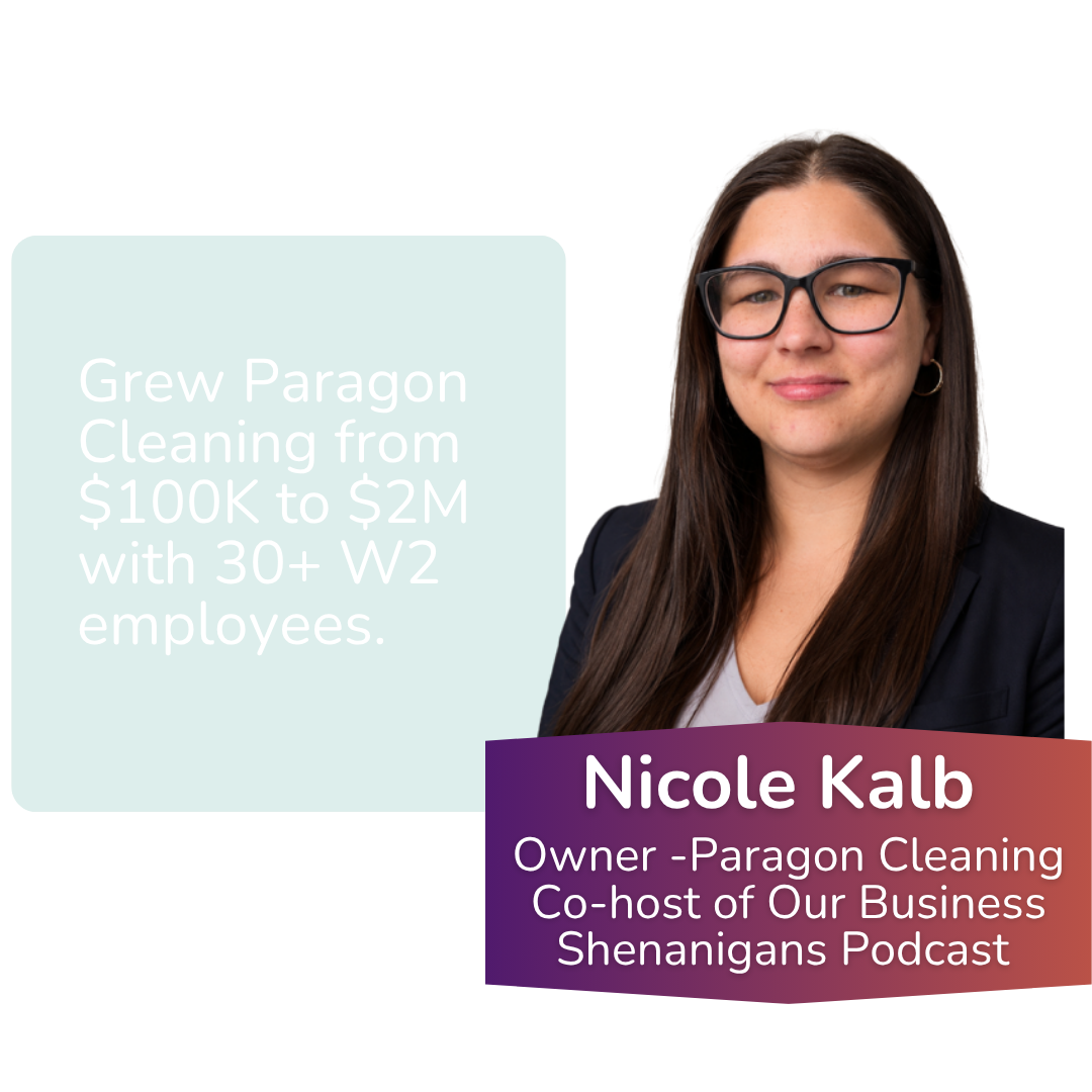 A woman with long brown hair, wearing glasses and a dark blazer, smiling at the camera. To her left is a teal rectangle with white text that reads, "Grew Paragon Cleaning from $100K to $2M with 30+ W2 employees." Below her is a purple and red banner with white text that says, "Nicole Kalb, Owner – Paragon Cleaning, Co-host of Our Business Shenigans Podcast."