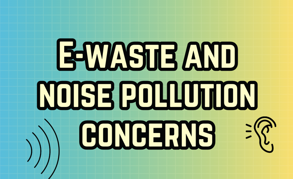 E-waste and Noise Pollution Concerns