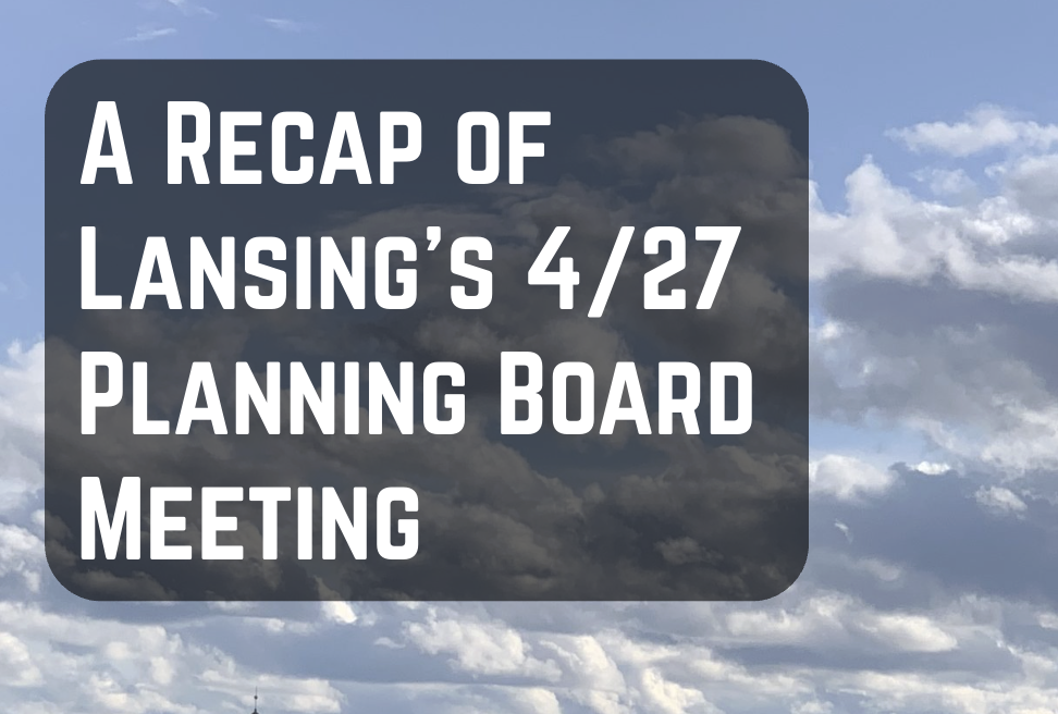 A Recap of Lansing’s April 27th Planning Board Meeting