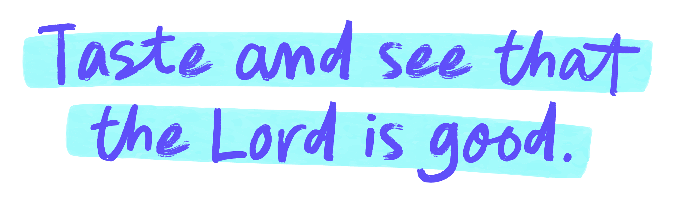 Schoolies for Jesus - taste and see that the Lord is good.