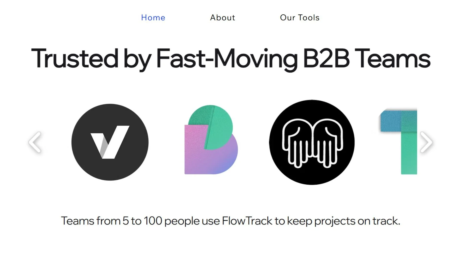 Screenshot of a website header showing navigation links labeled Home, About, Our Tools. The main headline says 'Trusted by Fast-Moving B2B Teams.' Below are four circular icons representing different tools or companies, with arrows on either side for navigation. A tagline states 'Teams from 5 to 100 people use FlowTrack to keep projects on track.'