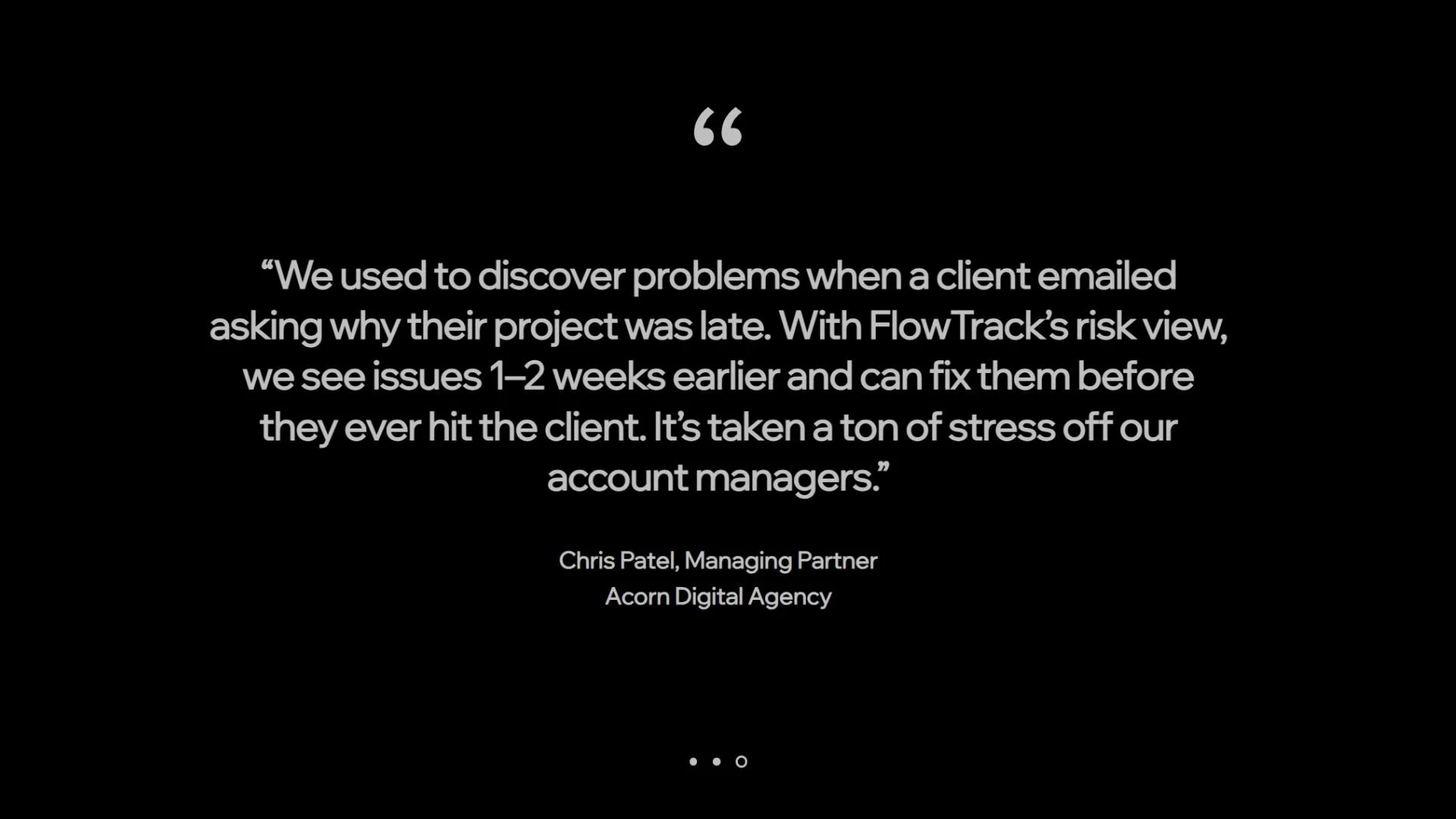 A black screen with white text featuring a quote about using Flow Track's risk view to discover problems earlier and reduce stress for account managers, attributed to Chris Patel, Managing Partner at Acorn Digital Agency.