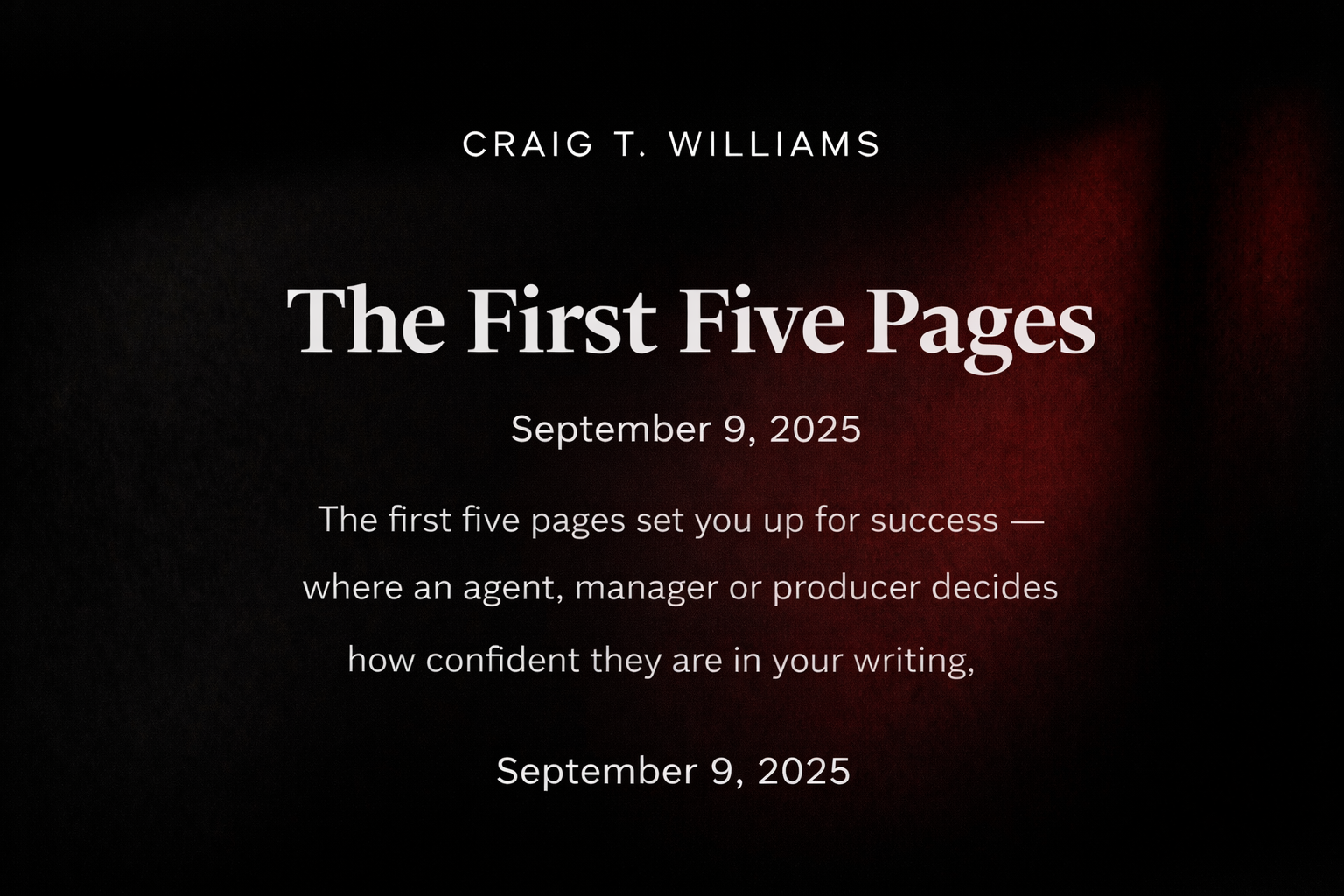 The first five page set you up for success where an agent, manager or producer decides how confident they are in your writing.
