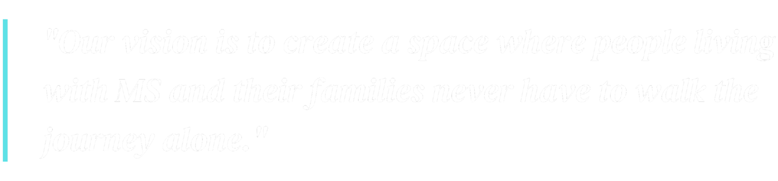Quote from Mary Tibbetts founder of MS Nation Community Foundation about supporting MS families