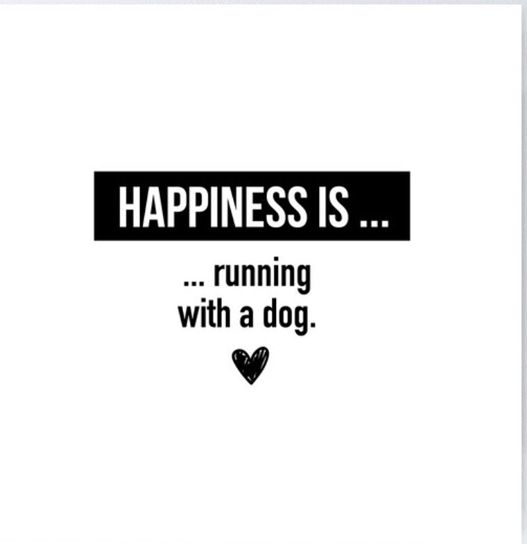 A white background with black text reading 'HAPPINESS IS ... running with a dog,' with a small black heart below the text.