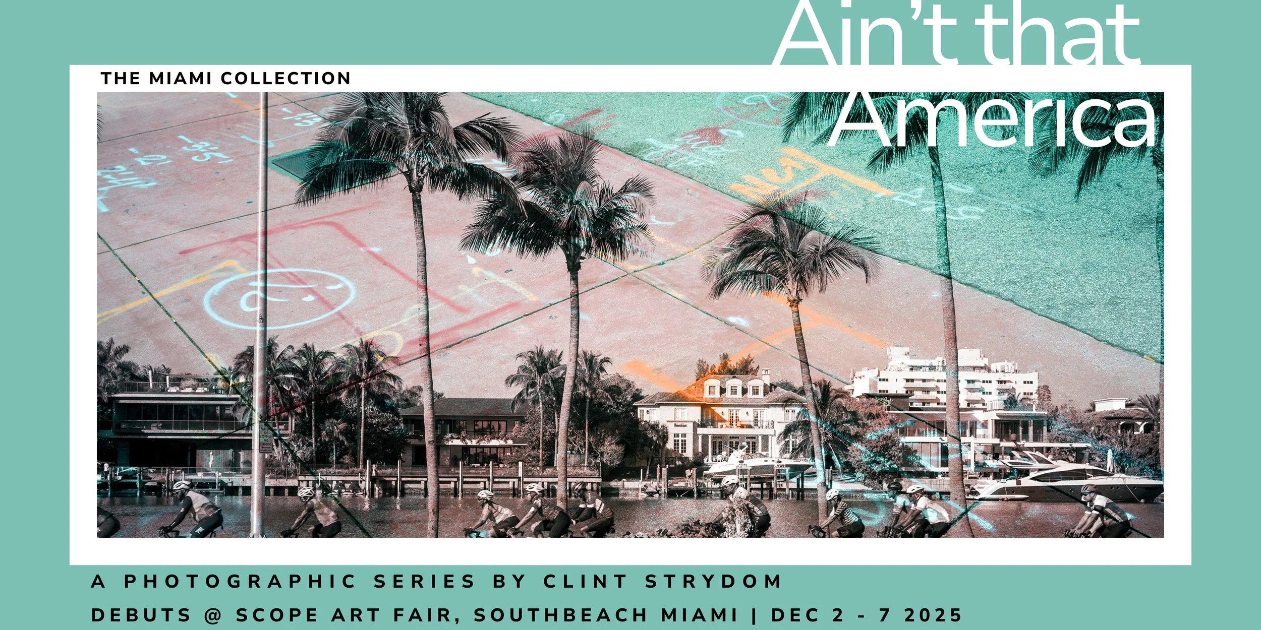 Online Exhibition for 'Ain't that America,' a photographic series by Clint Strydom at SCOPE Art Fair, South Beach Miami, December 2-7, 2025, featuring a layered image of Miami waterfront with palm trees, boats, and a painted basketball court.