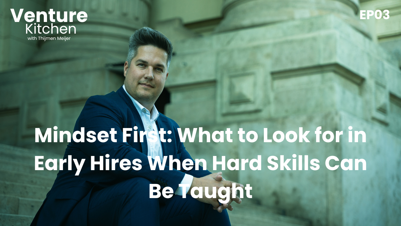 EP03 - Mindset First: What to Look for in Early Hires When Hard Skills Can Be Taught