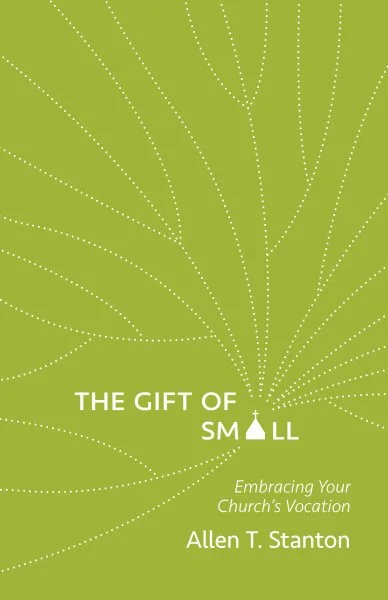 Book cover with green background and white dotted lines resembling a tree or plant, titled 'The Gift of Small' with a subtitle 'Embracing Your Church's Vocation' by Allen T. Stanton.