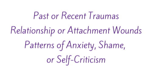 Text on a black background reading: 'Past or Recent Traumas, Relationship or Attachment Wounds, Patterns of Anxiety, Shame, or Self-Criticism' in purple font.