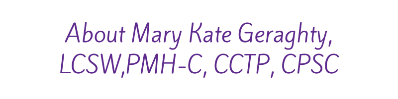 MaryKate Geraghty, LCSW, PMH-C, CCTP, CPSC
