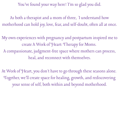 Text on a black background with purple font, expressing support and understanding for mothers, highlighting therapy and community at 'Work of Heart' for healing and connection.