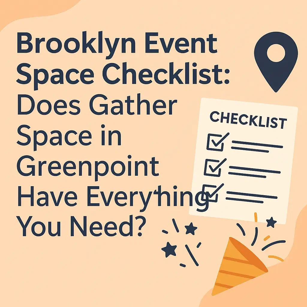  Brooklyn Event Space Checklist: Does Gather Space in Greenpoint Have Everything You Need?