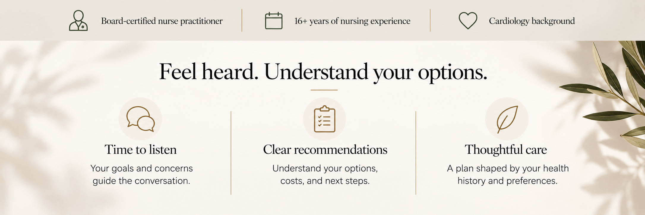 A website section with the heading 'Feel heard. Understand your options.' and three features: 'Time to listen' with speech bubbles icon, 'Clear recommendations' with a checklist icon, and 'Thoughtful care' with a leaf icon. The tagline is supported by a background with soft shadows and plant leaves.