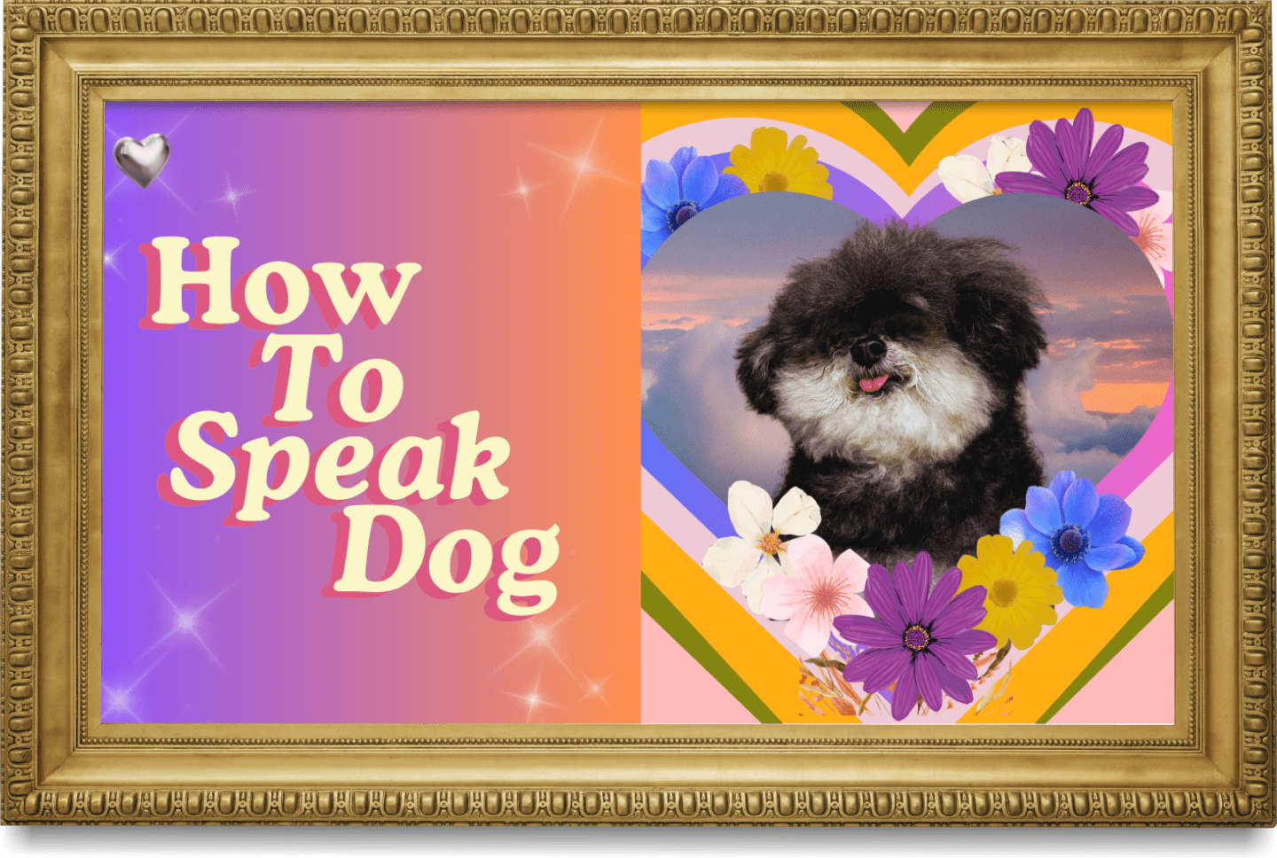 A framed colorful graphic with text 'How To Speak Dog' on a purple and pink gradient background on the left, and a photo of a small black and white dog inside a heart-shaped frame surrounded by flowers on the right.