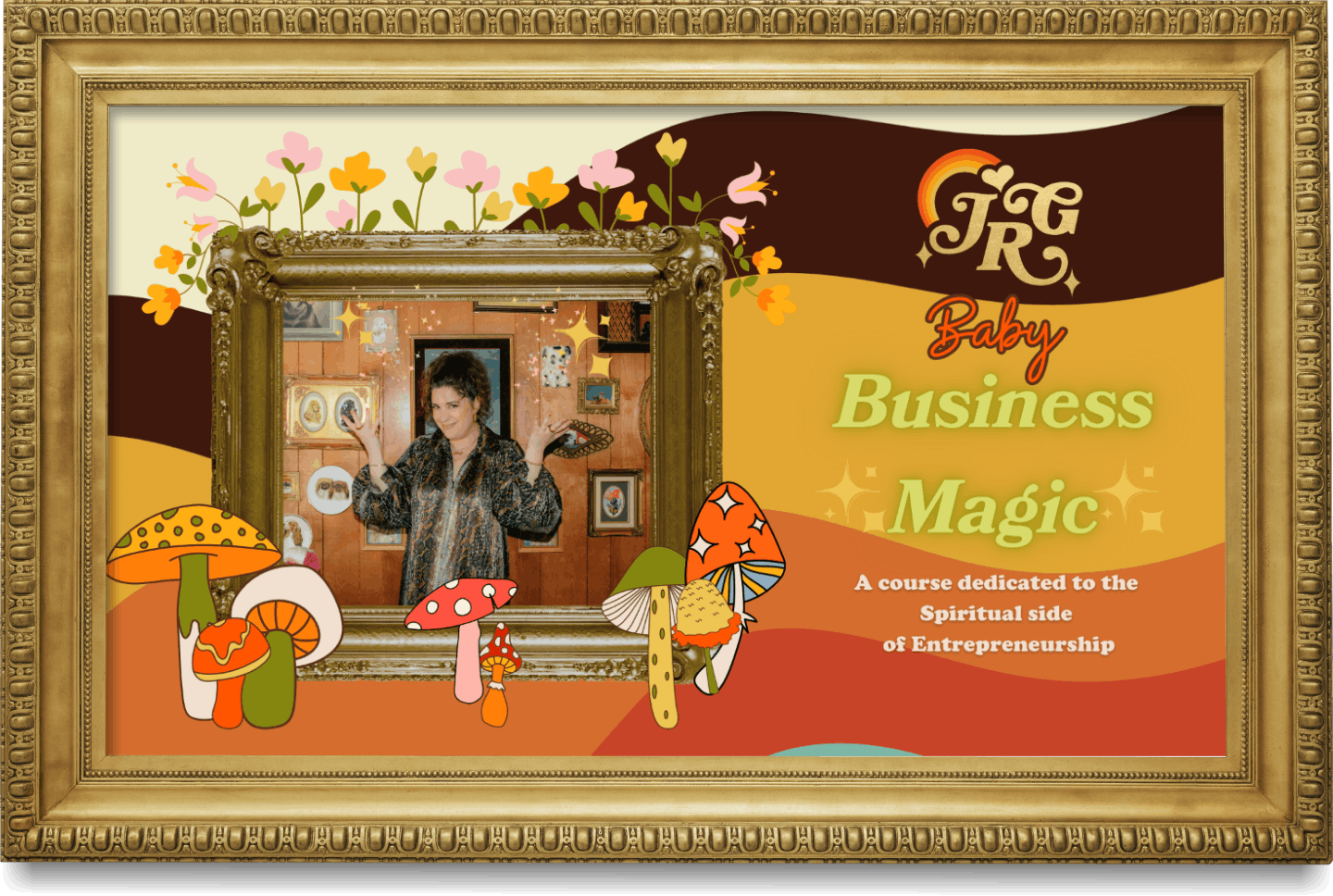 A framed promotional poster for a course titled 'Baby Business Magic' features colorful mushrooms and flowers, with a woman making a gesture in a picture frame. The poster promotes a course dedicated to the spiritual side of entrepreneurship.