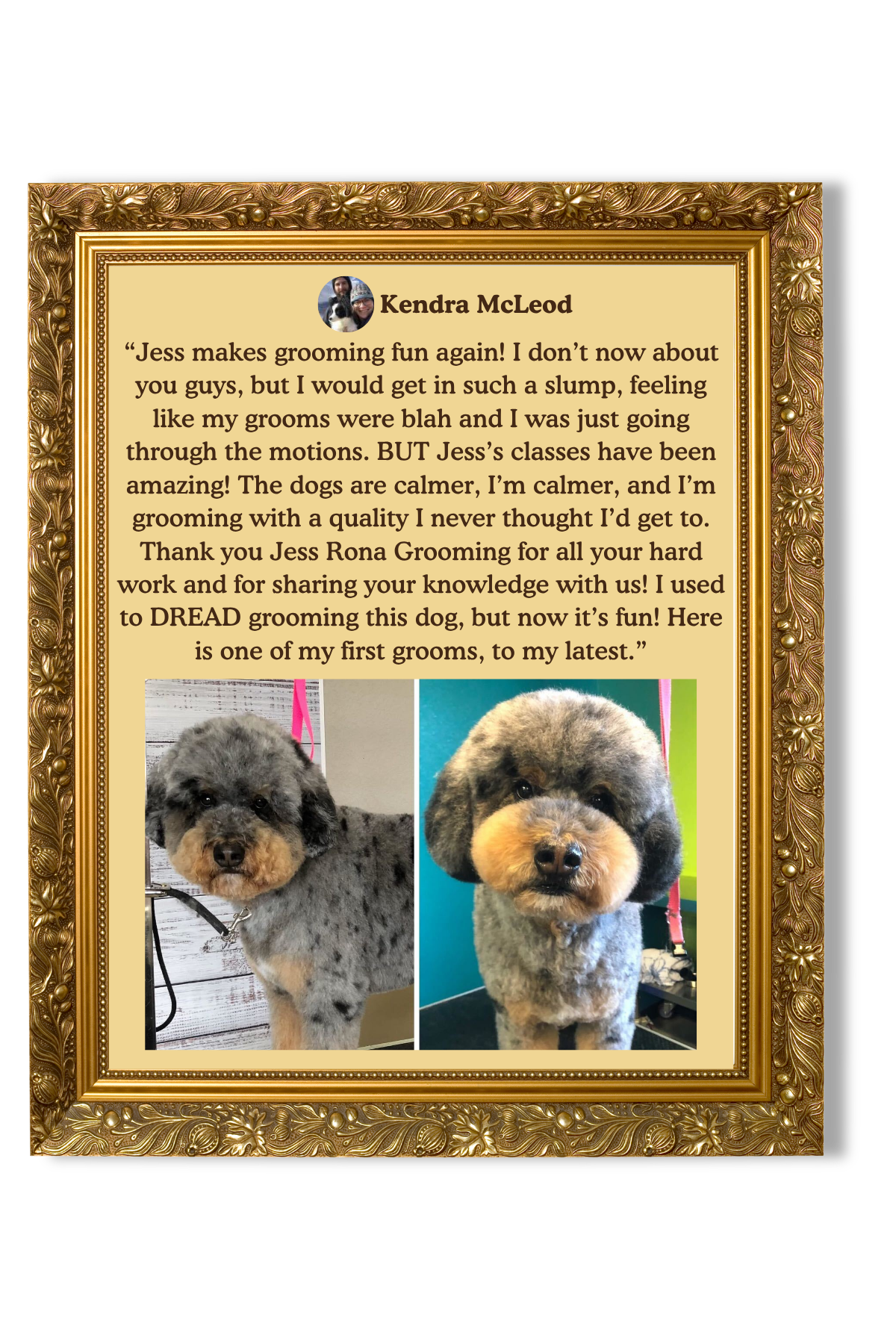 A framed testimonial with two photos of a gray and black fluffy dog, a woman named Kendra McLeod, and a heartfelt story about dog grooming experiences.