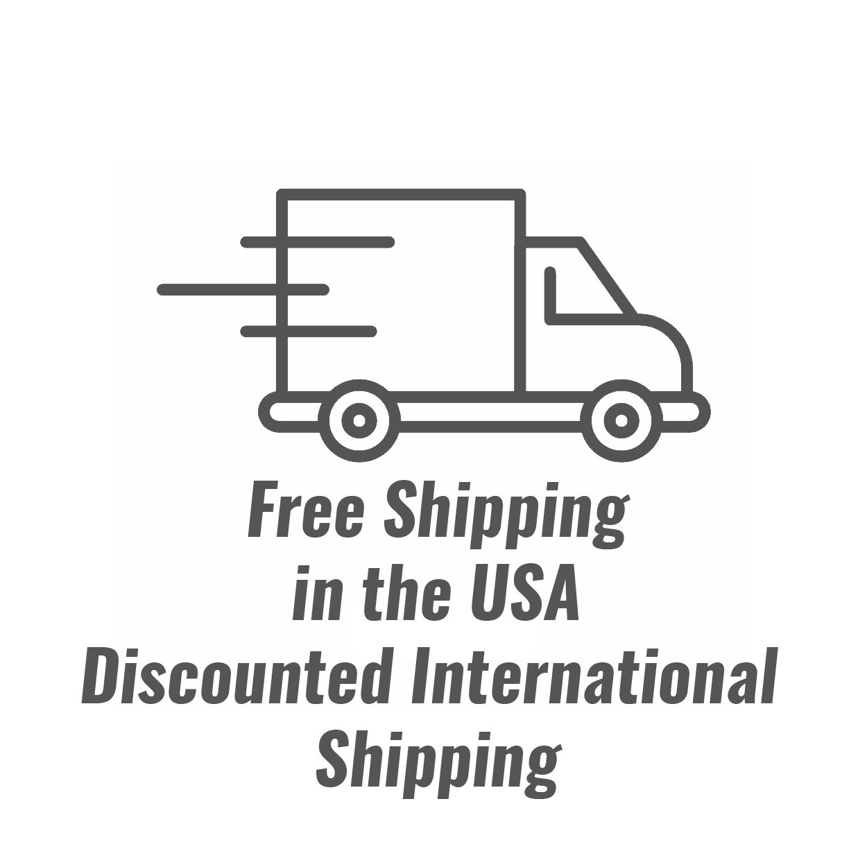 Free shipping in the USA. Discounted international shipping.