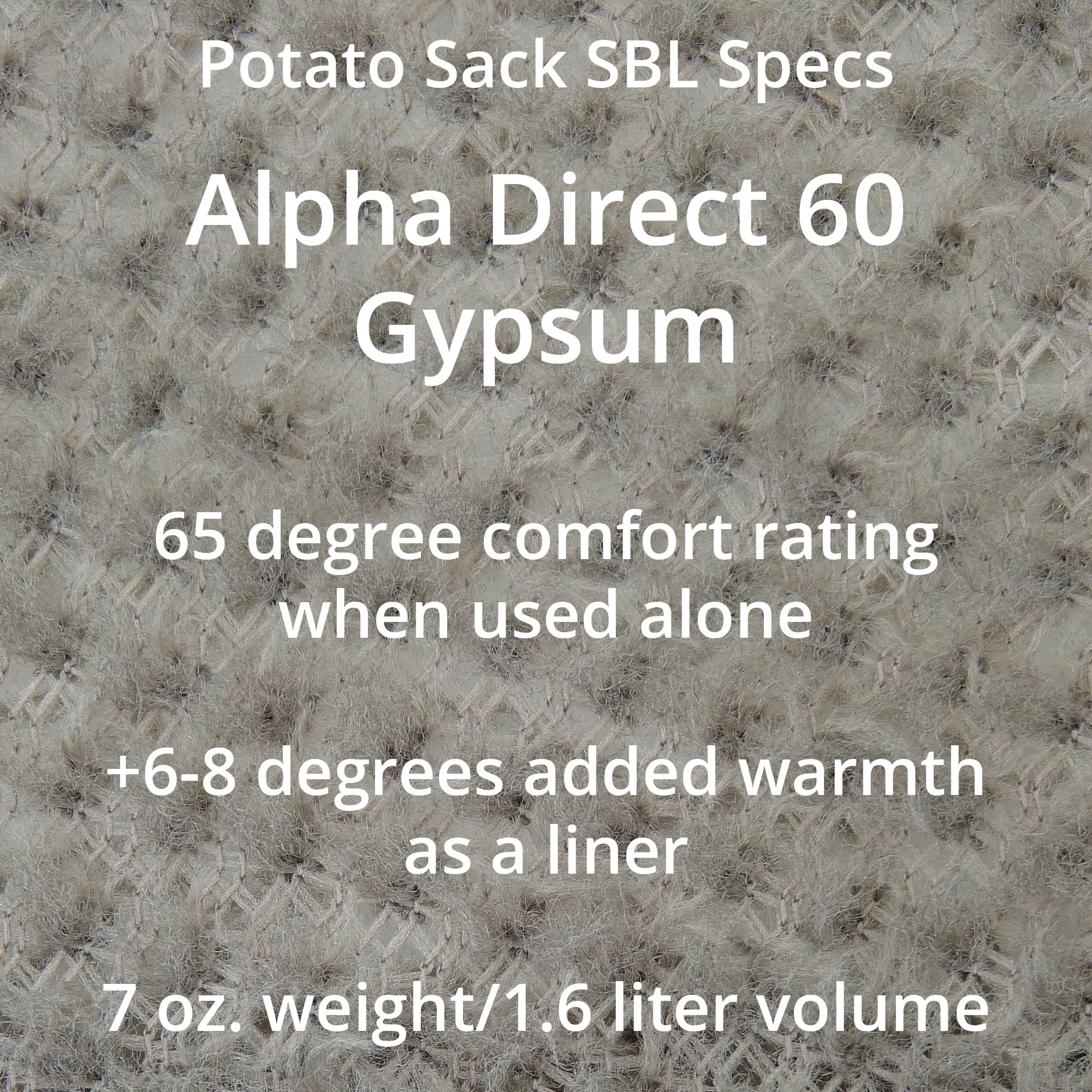 A swatch of off-white material with Potato Sack SBL Specs, Alpha Direct 60 Gypsum, 65 degree comfort rating when used alone, +6-8 degrees added warmth as a liner, 7 ounce weight and 1.6 liter volume.