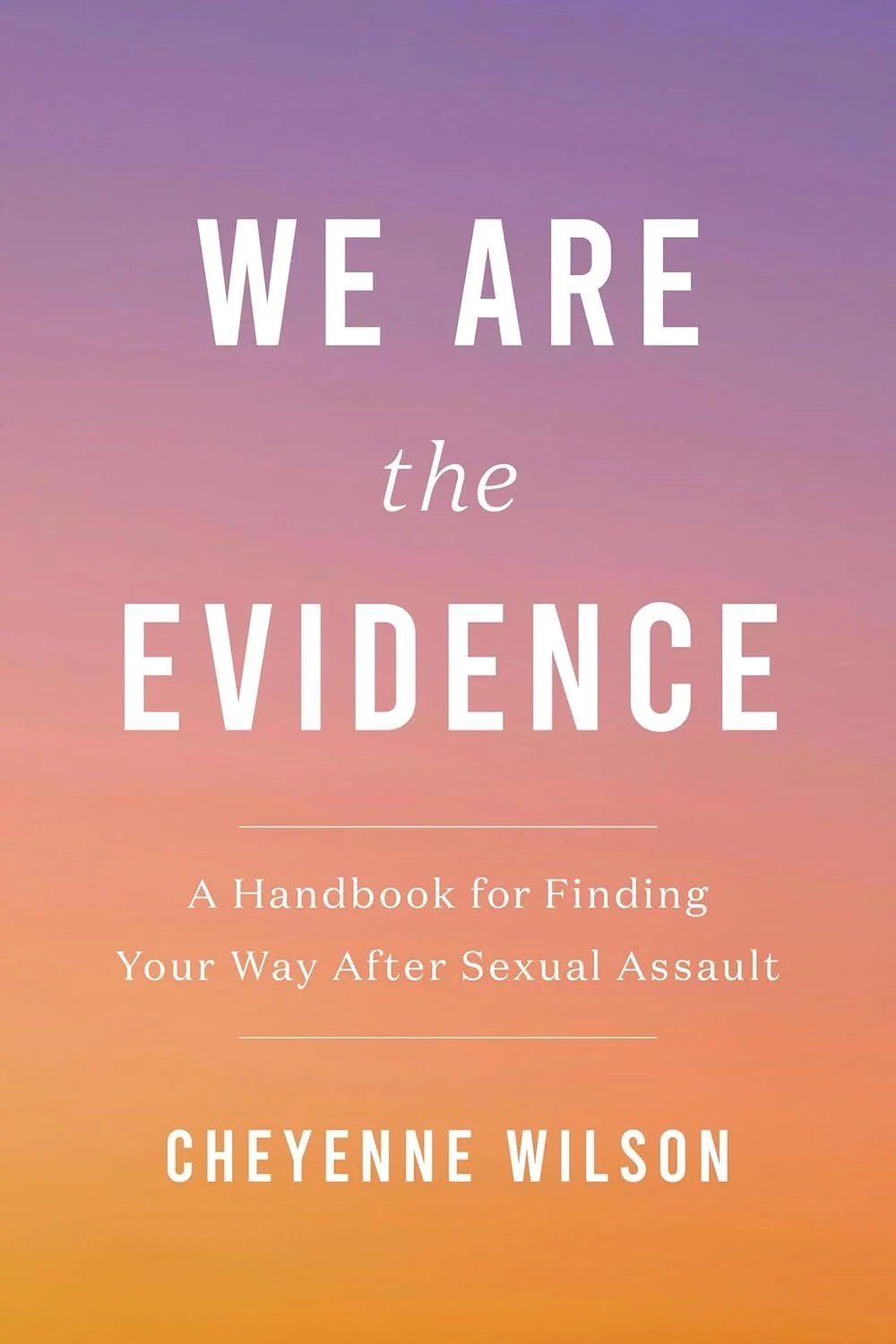 Book cover titled 'We Are the Evidence' with subtitle 'A Handbook for Finding Your Way After Sexual Assault' by Cheyenne Wilson, featuring a pastel-colored gradient background.
