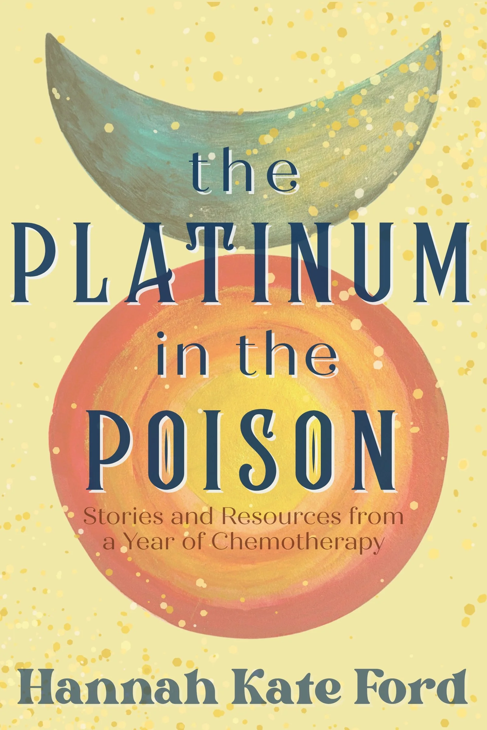 Book cover titled 'The Platinum in the Poison' by Hannah Kate Ford, featuring a large orange circle with a smaller green shape above it, set against a yellow speckled background.
