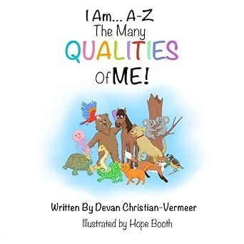 Cover of a book titled 'I Am... A-Z The Many Qualities of ME!' with illustrated animals and children, written by Devan Christian-Vermeer and illustrated by Hope Booth.
