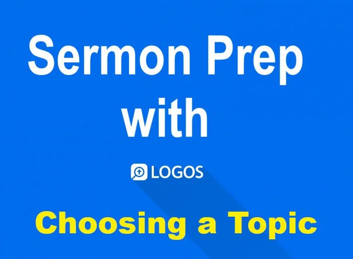 Logos Bible Software Sermon Prep Part One: Choosing a Topic to Preach