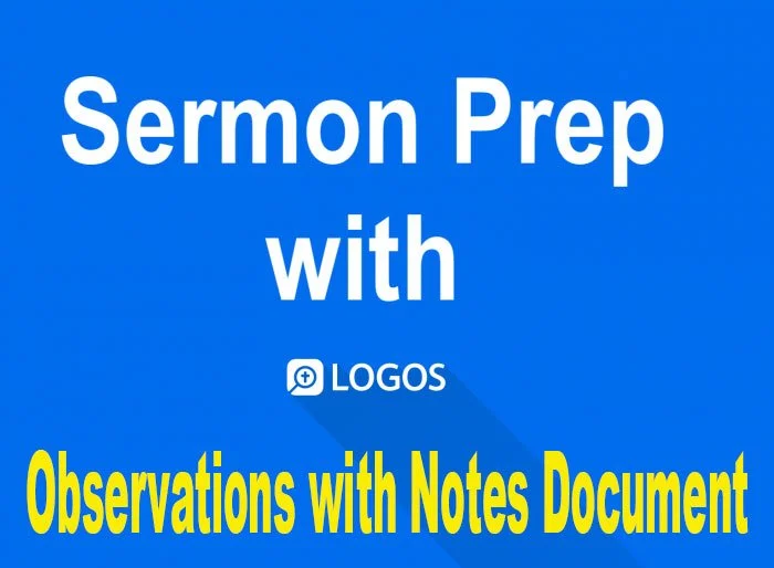 Logos Sermon Prep Part Five: Taking Notes for Observations and Questions