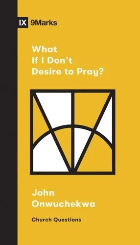 What If I Don’t Desire to Pray - a Book Review