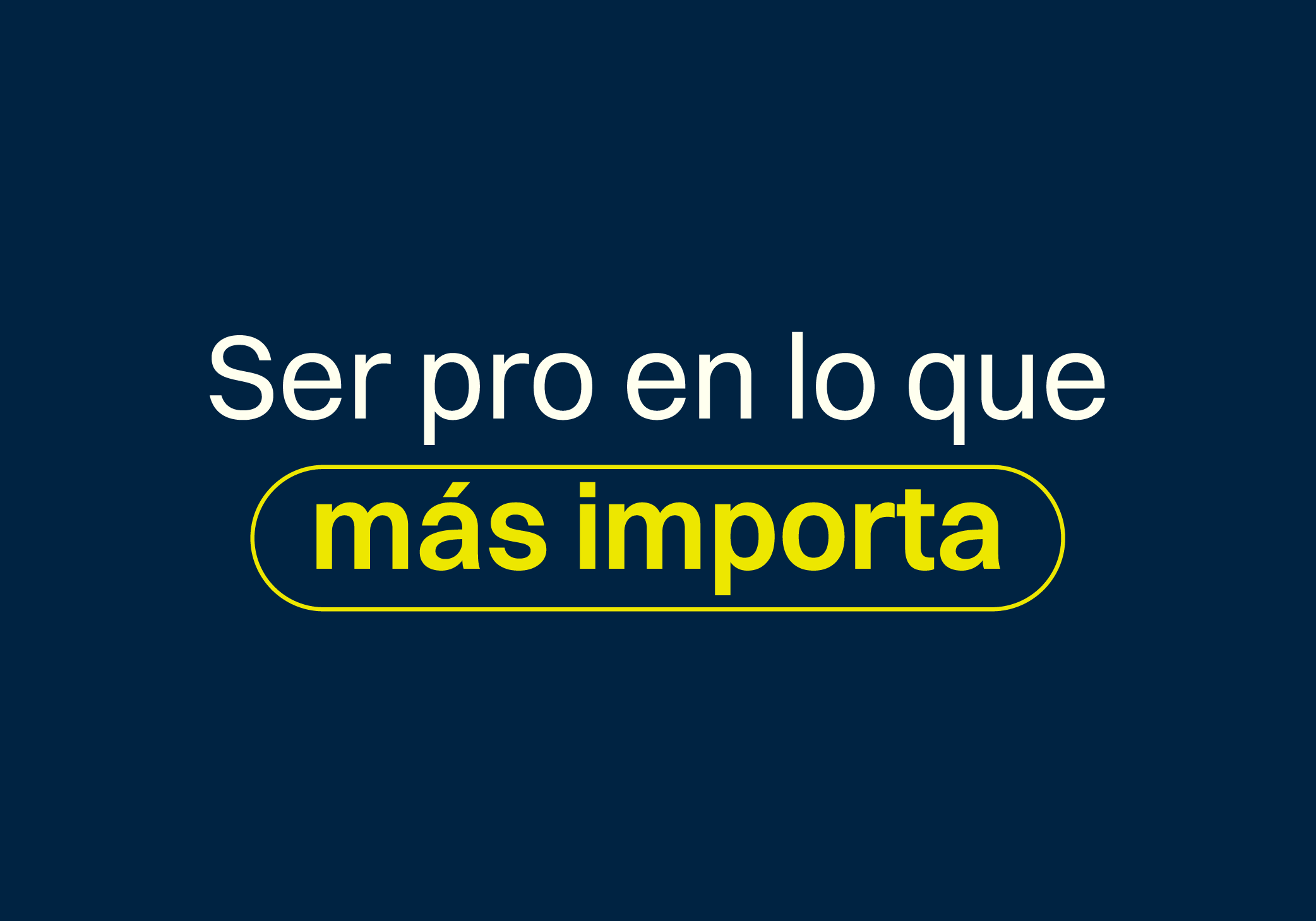 ¿Qué significa nuestro slogan: “Ser pro en lo que más importa”?