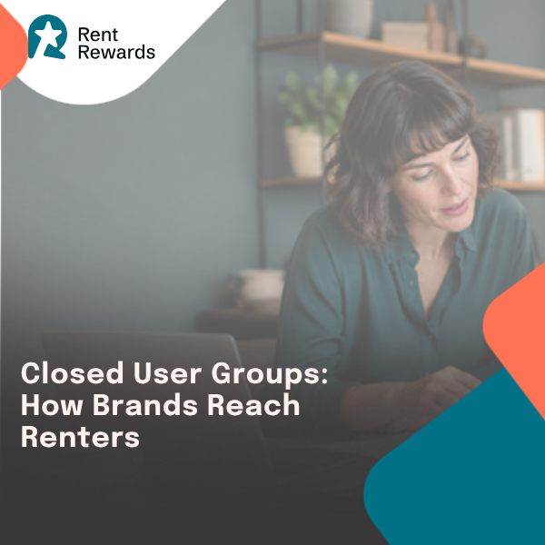 Closed User Groups: How Brands Can Reach Renters Through Trusted Partner Channels