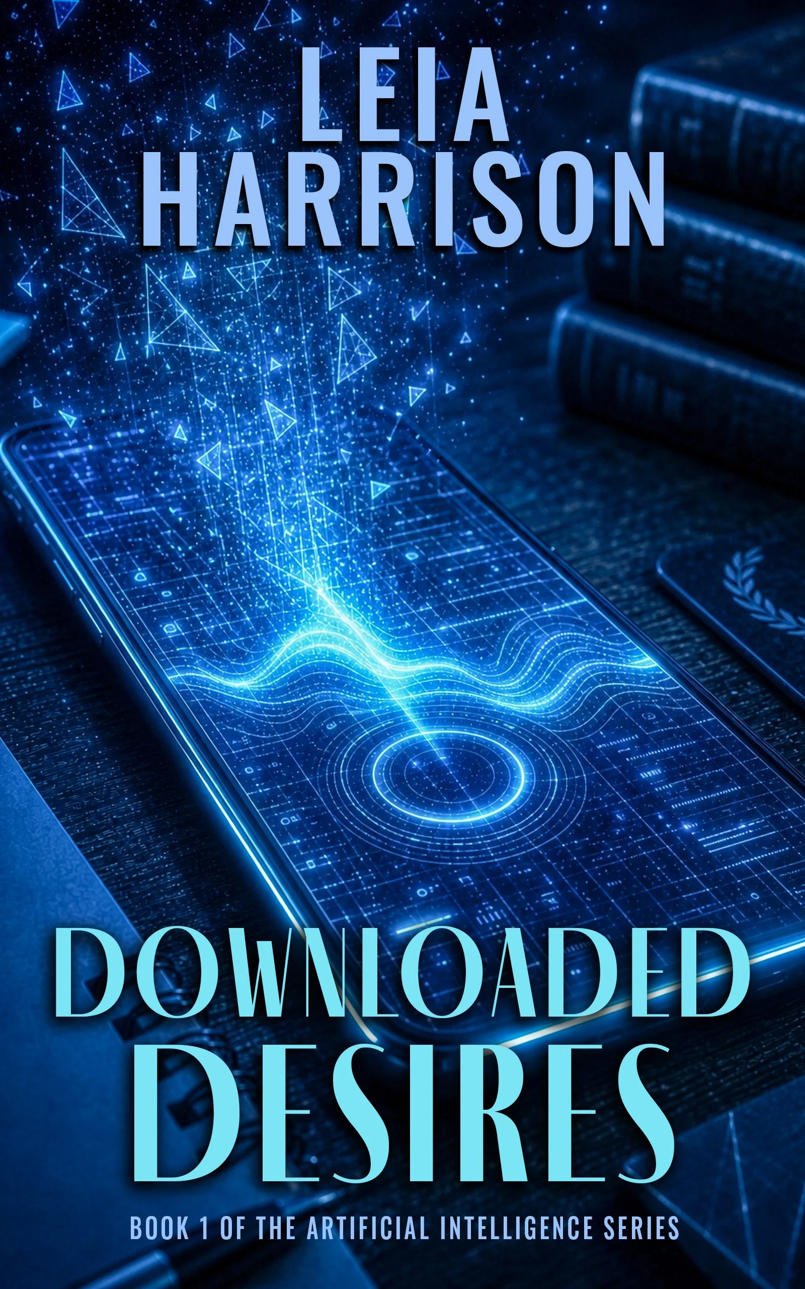 Futuristic digital design background with a smartphone displaying a holographic interface, overlaid with the text 'Downloaded Desires' and 'Book 1 of the Artificial Intelligence Series'.