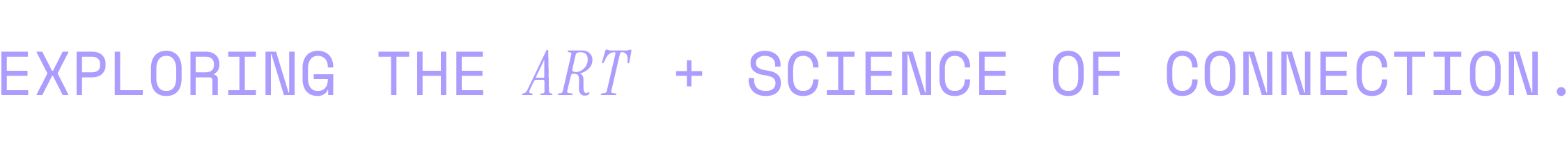 Text in purple says: 'Exploring the art + science of connection'.