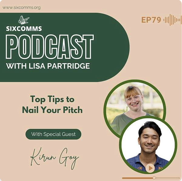 Podcast cover for Six Comms with Lisa Partridge featuring tips to nail your pitch, with images of two smiling people, and guest Kirun Goy.