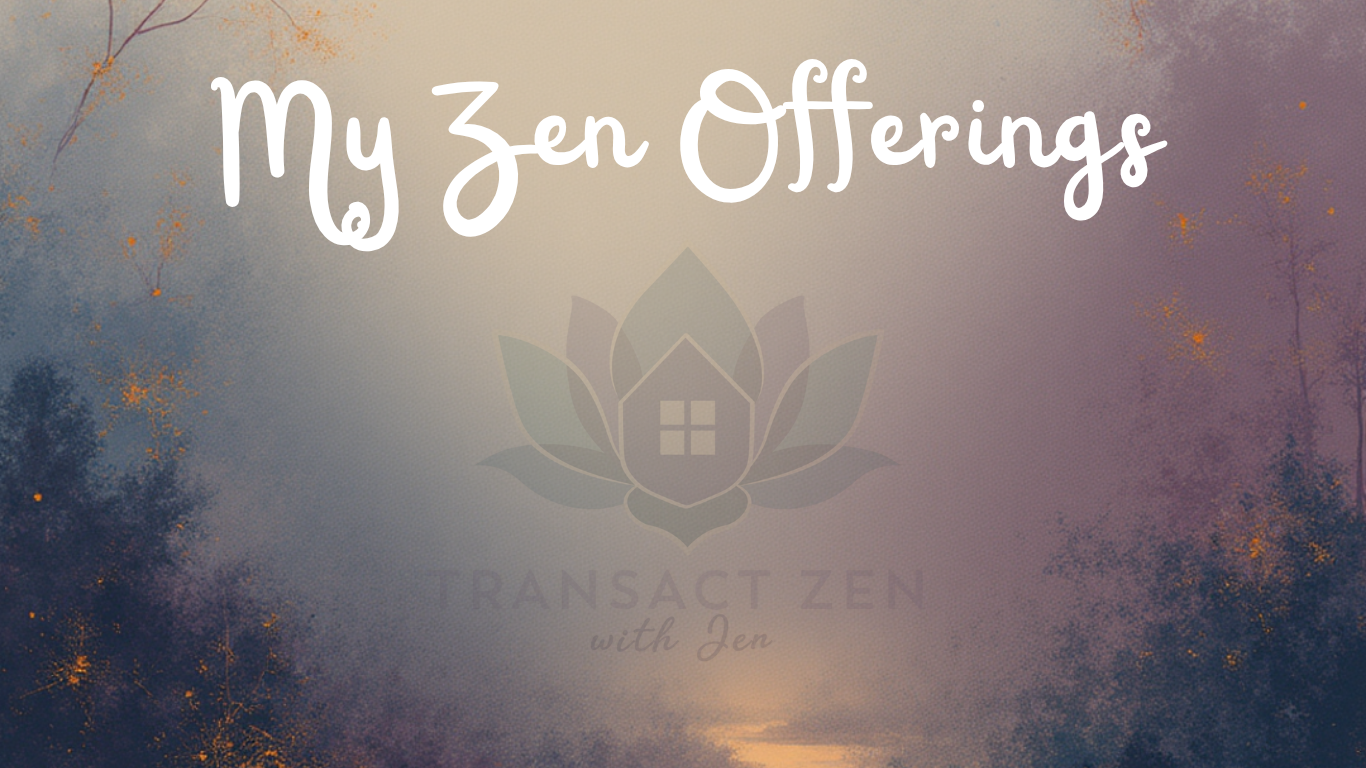 Text that reads 'My Zen Offerings' with a faint logo of a house inside a lotus flower and the words 'Transact Zen with Jen' in the background, on a pastel-colored, textured background with subtle trees and branches.